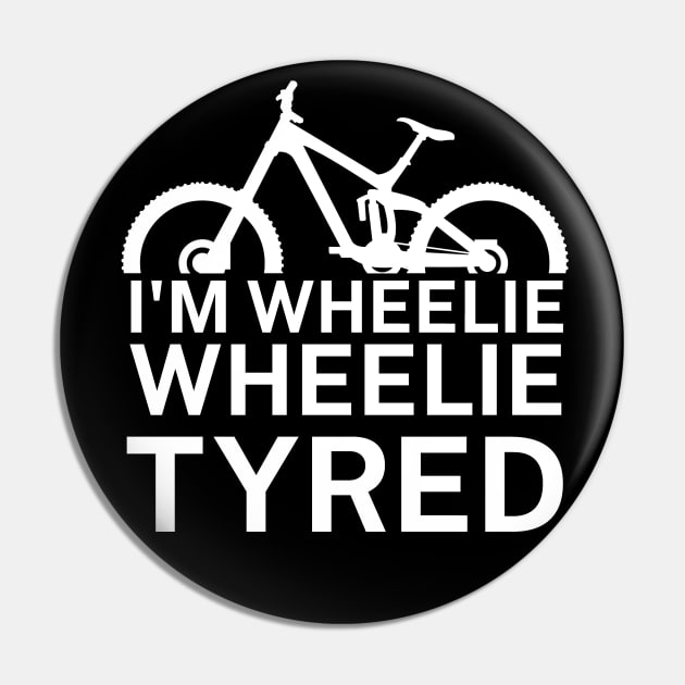 Im wheelie wheelie tyred Pin by maxcode