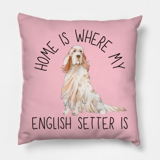 Home is Where My English Setter Is Dog Breed Watercolor Pillow