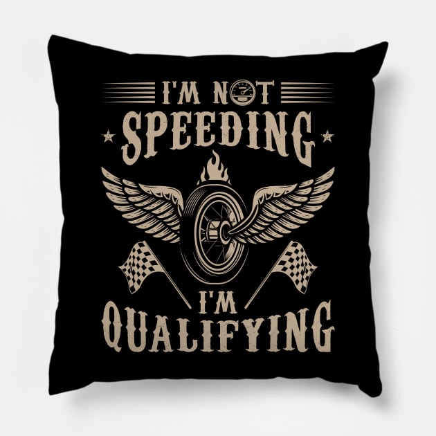Funny Racing Gift Racer Tee I'm Not Speeding I'm Qualifying Pillow by celeryprint