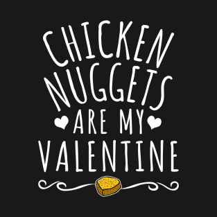 Chicken Nuggets Are My Valentine T-Shirt