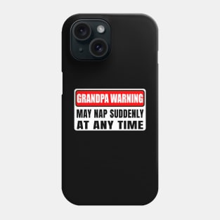 Grandpa Warning May Nap Suddenly At Any Time Father's Day Phone Case