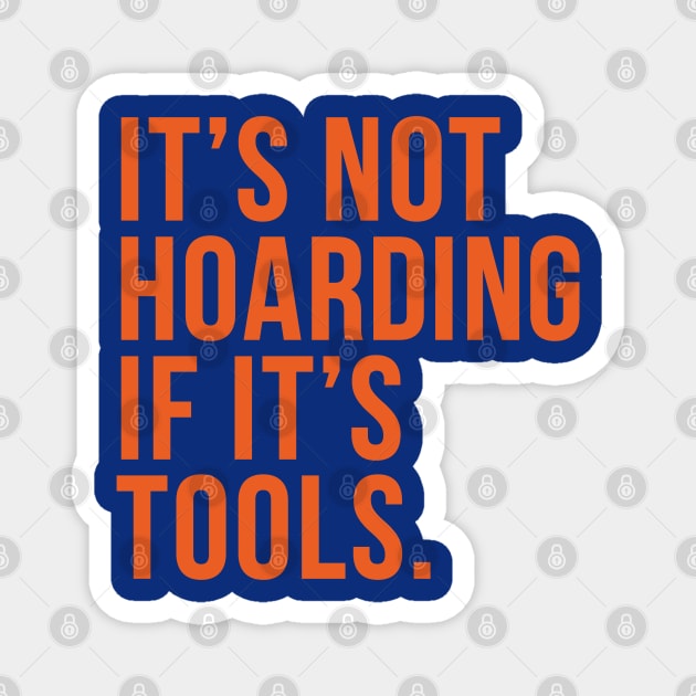 Funny Saying It's Not Hoarding If It's Tools Magnet by HungryDinoDesign