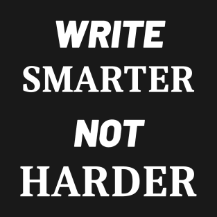 Write Smarter Not Harder T-Shirt