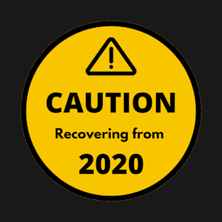 Caution Recovering from 2020 T-Shirt