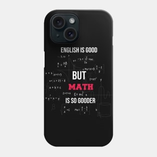 english is good but math is gooder funny for teacher math Phone Case