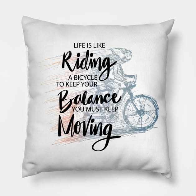 Life is like riding a bicycle to keep your balance you must keep moving Pillow by Handini _Atmodiwiryo