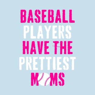 Baseball Players Have The Prettiest Moms Funny Baseball T-Shirt