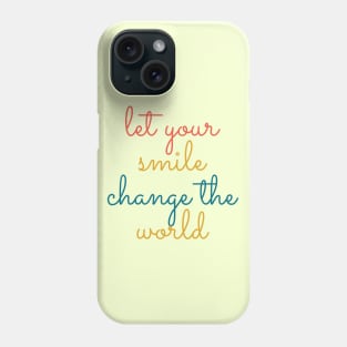 Let your smile change the world Phone Case