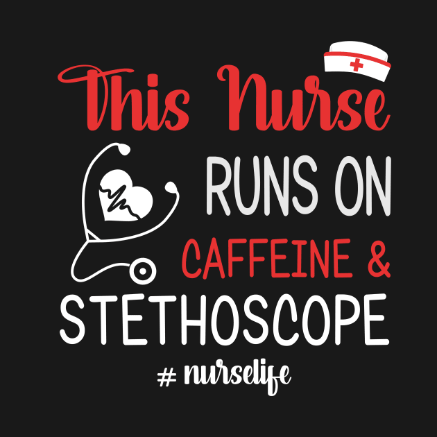 This Nurse Runs On Caffeine And Stethoscope by suttonouz9