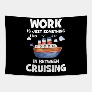 Work Is Just Something I Do In Between Cruising Tapestry