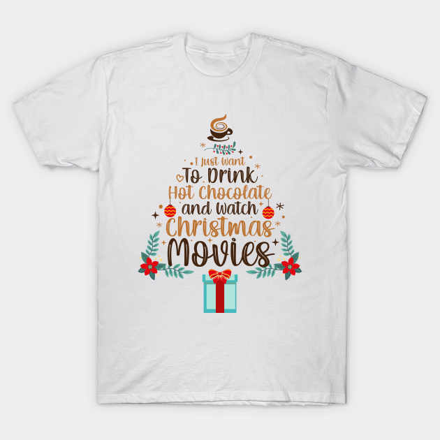 I Just Want to Drink Wine and Watch Christmas Movies Funny Xmas - Christmas Movies - T-Shirt | TeePublic I Just Want to Drink Wine and Watch Christmas Movies Funny Xmas - Christmas Movies - T-Shirt | TeePublic