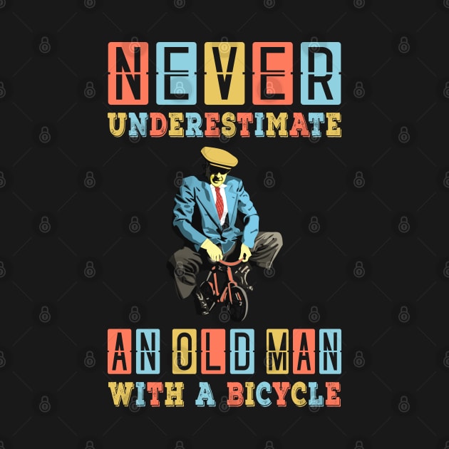 NEVER UNDERESTIMATE AN OLD MAN WITH A BICYCLE, NEVER UNDERESTIMATE AN OLD MAN ON A BICYCLE, Retro Vintage 90s Style Funny Cycling Humor for Cyclist and Bike Rider, funny Cycling quote by BicycleStuff