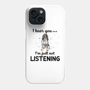 Bluetick Coonhound I hear you Iam just not listening Phone Case