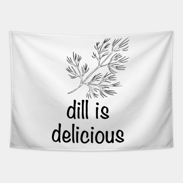 Dill is Delicious Tapestry by hotherbaltees