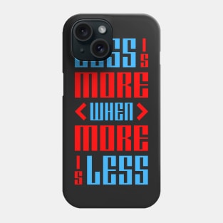 Less is More When More is Less Phone Case