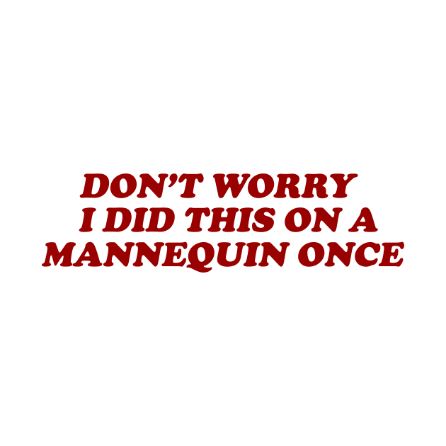 Don't Worry I Did This On A Mannequin Once Funny Nurse Shirt, Sarcastic Nurse, Funny Surgeon Shirt, Sarcastic Tee Funny Medic by Y2KSZN