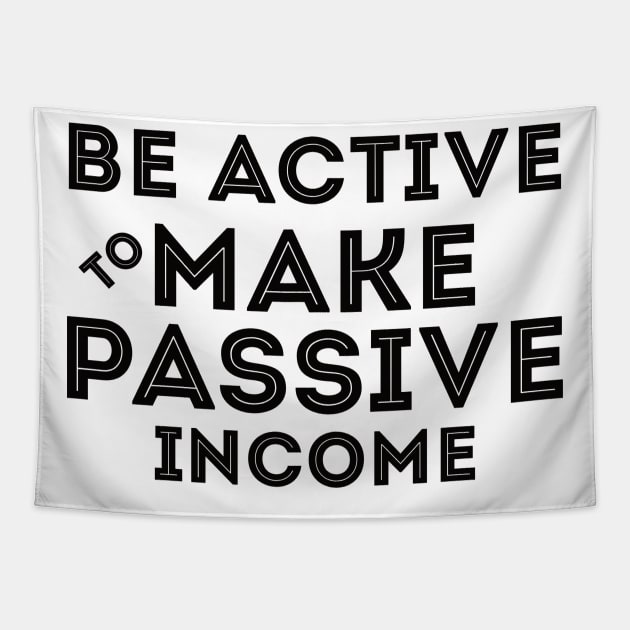 Be Active To Make Passive Income Tapestry by Worldengine