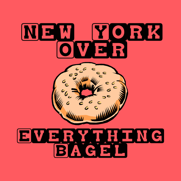 New York Over Everything Bagel by Cool shirt