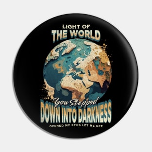 Light Of The World You Stepped Down Into Darkness Song Tee Pin