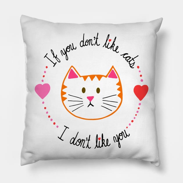 If You Don't Like Cats, I Don't Like You Pillow by carolinewillustration