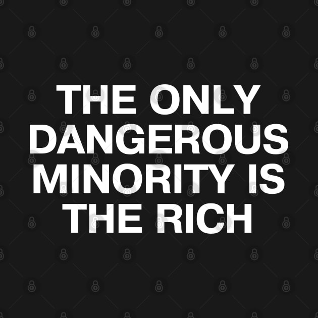 THE ONLY DANGEROUS MINORITY IS THE RICH by TheBestWords