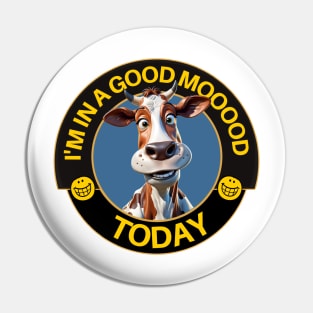 I'm in a Good Mooood Today Pin