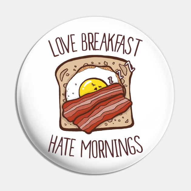 Love Breakfast, Hate Morning Pin by cocojam