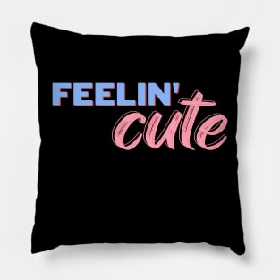 Feeling cute t-shirt Pillow