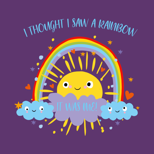 I Thought I Saw A Rainbow But It Was Me by LittleBunnySunshine