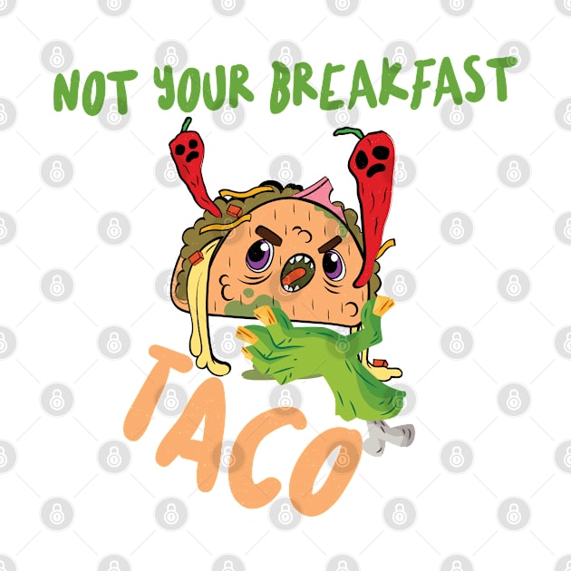 Funny Not Your Breakfast Taco by Vortex.Merch