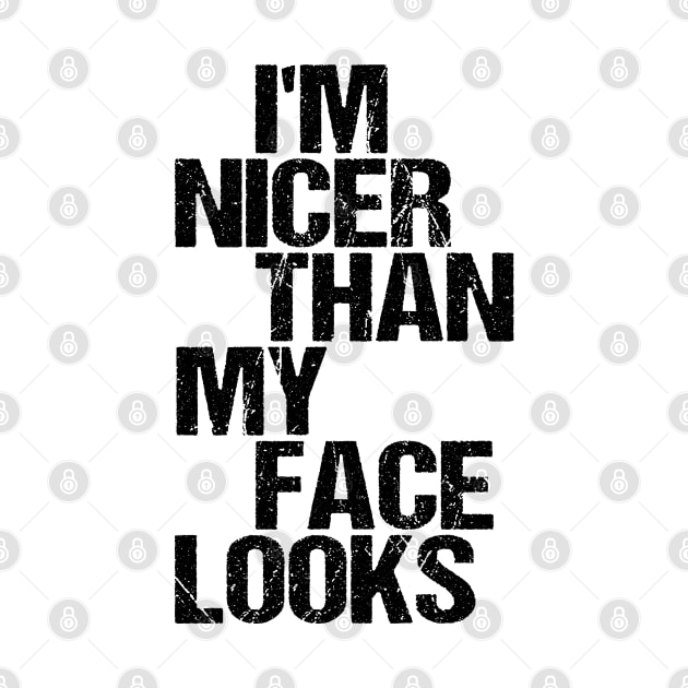 I'm Nicer Than My Face Looks - Funny Saying Joke Humor by nikolay