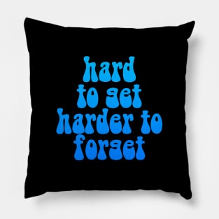 Hard To Get Harder To Forget T-Shirt Pillow