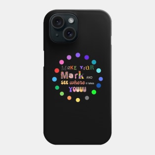 Make your mark and see where it takes you dot day Phone Case