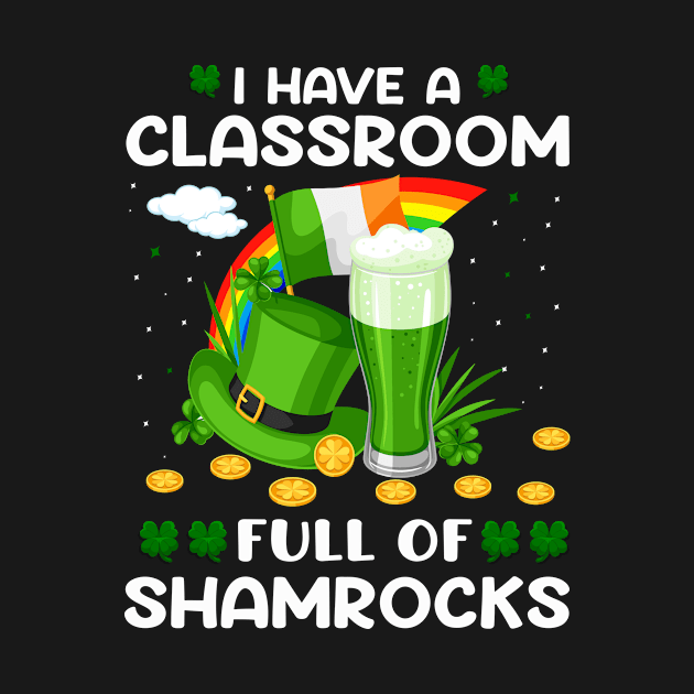 I Have A Classroom Full Of Shamrocks by JLE Designs