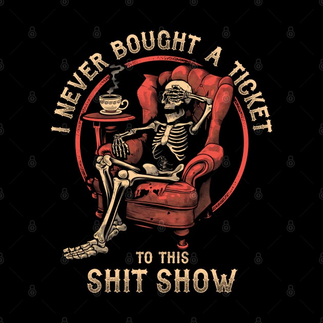 I Never Bought a Ticket To This Shit Show by TreehouseDesigns