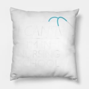 I Can't I'm In Nursing School nurse student medical Pillow