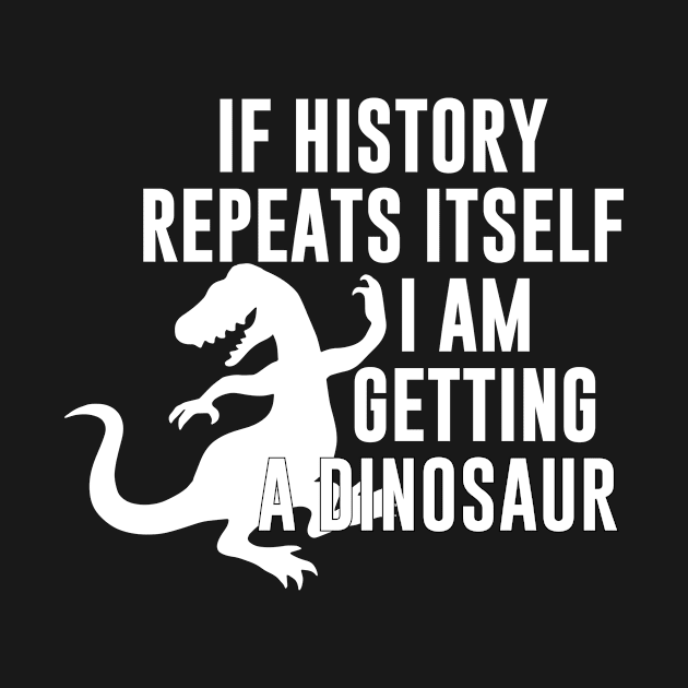 If history repeats itself I am getting a dinosaur by evermedia