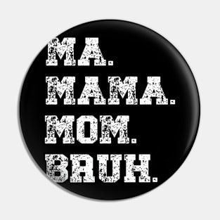 Funny Mother's Day Ma Mama Mom Bruh Gift For Mom Pin