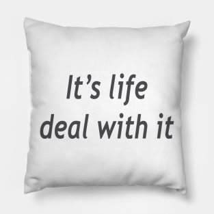Its life deal with it Pillow