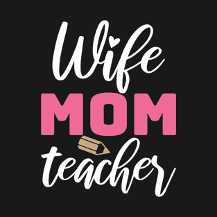 Wife Mom Teacher Mothers Day Gifts T-Shirt