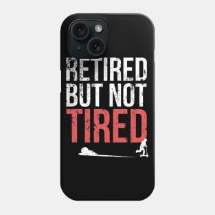 Funny Retired But Not Tired Professional Retirement Phone Case