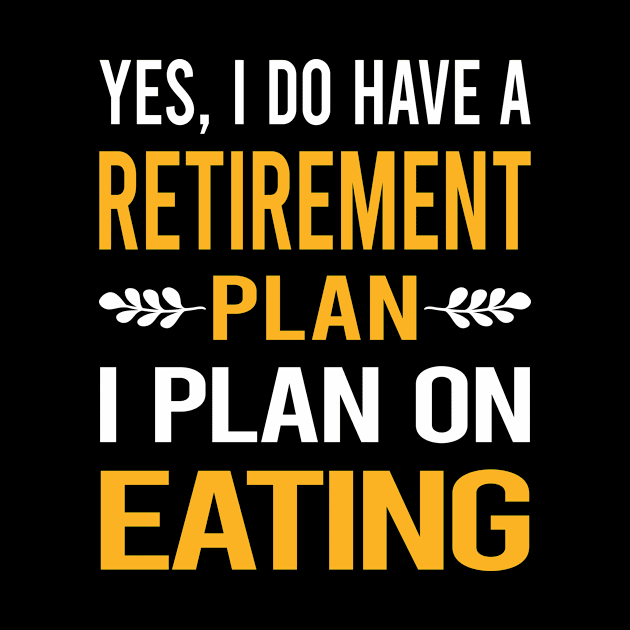 Funny My Retirement Plan Eating by Happy Life