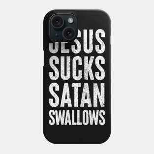 Jesus Sucks, Satan Swallows Phone Case