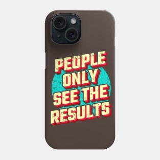 People only see the results Phone Case