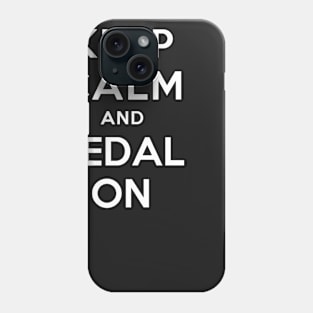 KEEP CALM AND PEDAL ON Phone Case