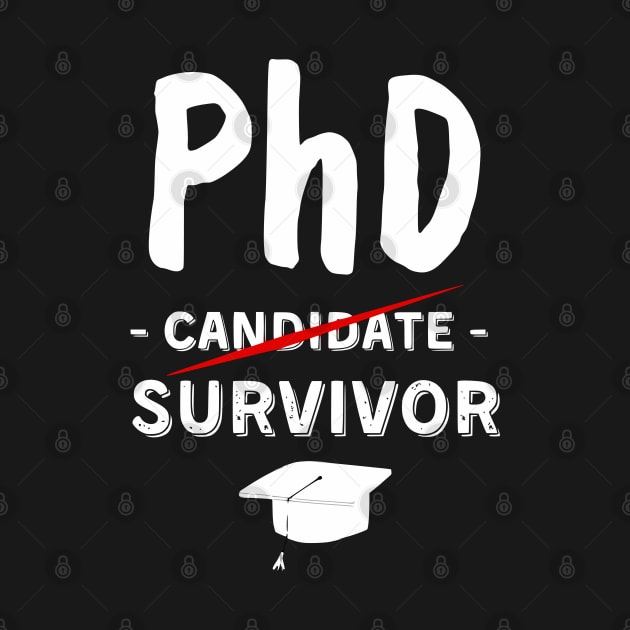 PhD Candidate Survivor - Funny Cute PhD Graduation by Shopinno Shirts
