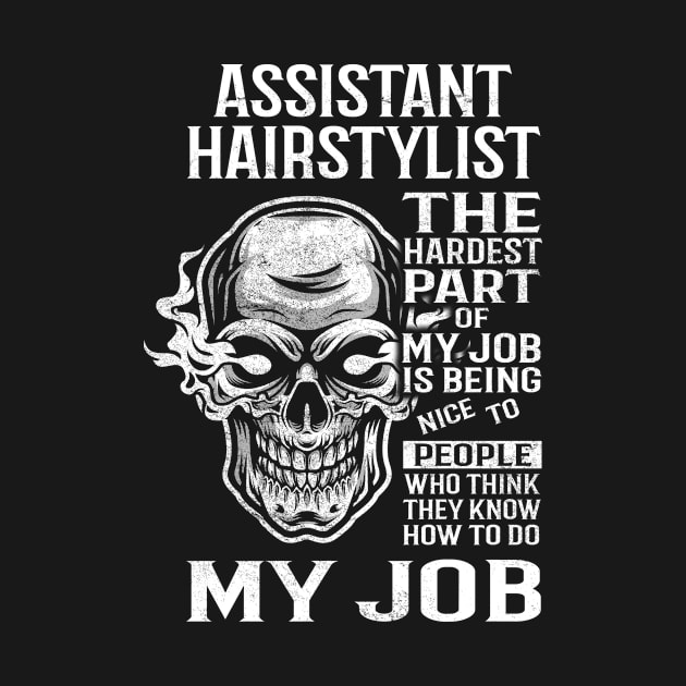 Assistant Hairstylist T Shirt - The Hardest Part Gift Item Tee by candicekeely6155