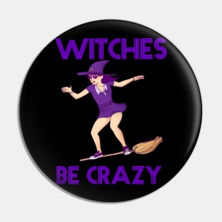 Witches Be Crazy Funny Halloween Design Pin