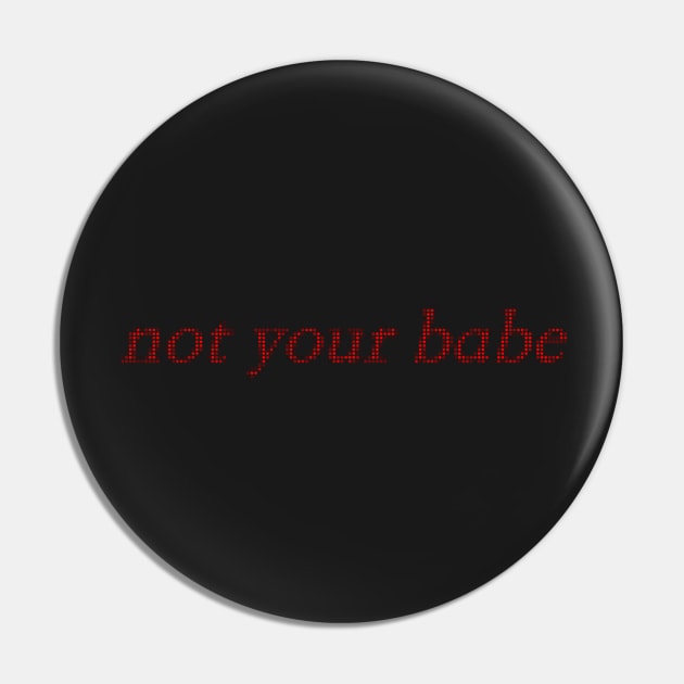 not your babe Pin by ijsw