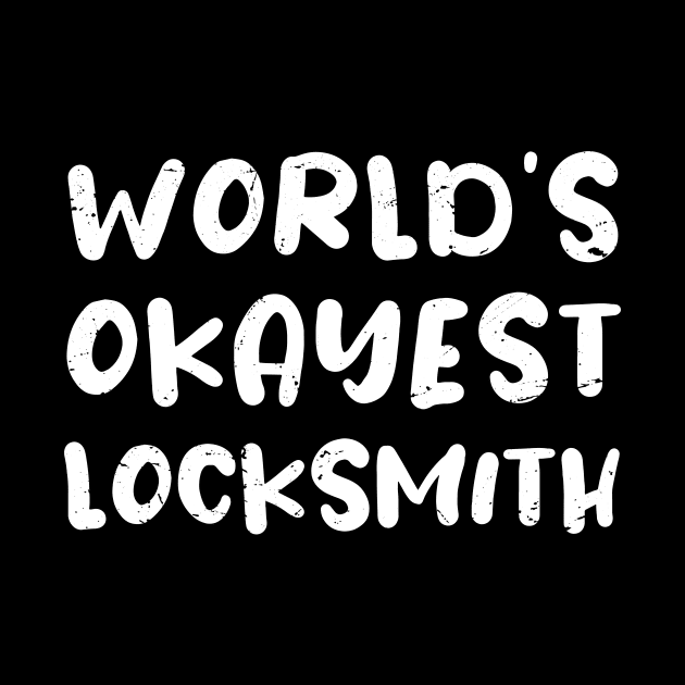 World's okayest locksmith / locksmith gift / love locksmith / locksmith present by Anodyle